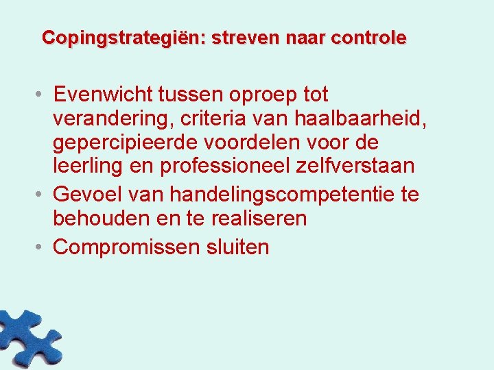 Copingstrategiën: streven naar controle • Evenwicht tussen oproep tot verandering, criteria van haalbaarheid, gepercipieerde