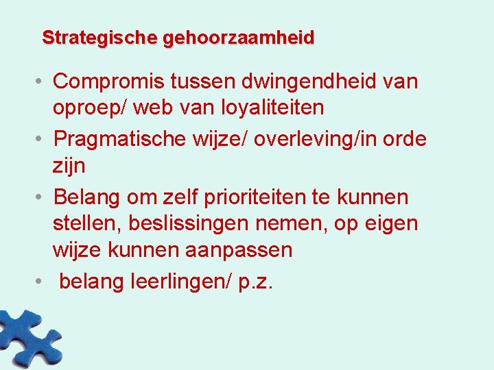 Strategische gehoorzaamheid • Compromis tussen dwingendheid van oproep/ web van loyaliteiten • Pragmatische wijze/