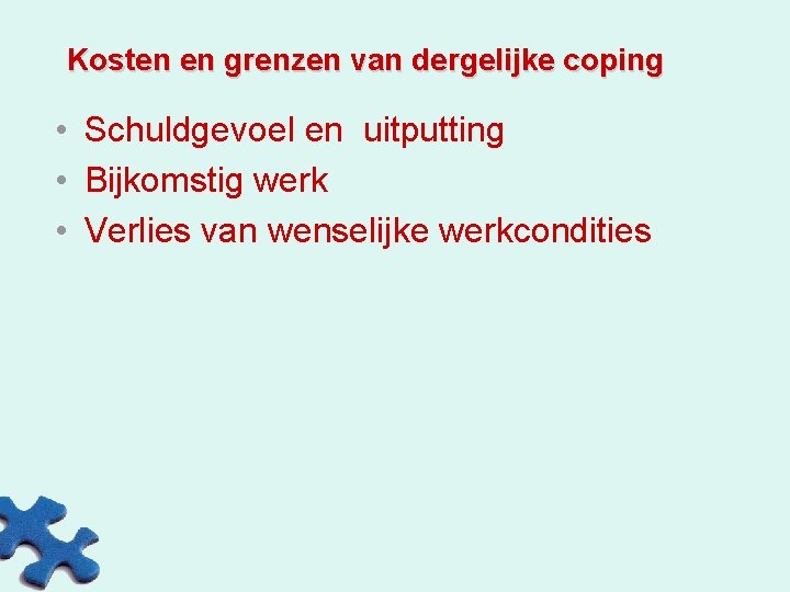 Kosten en grenzen van dergelijke coping • Schuldgevoel en uitputting • Bijkomstig werk •