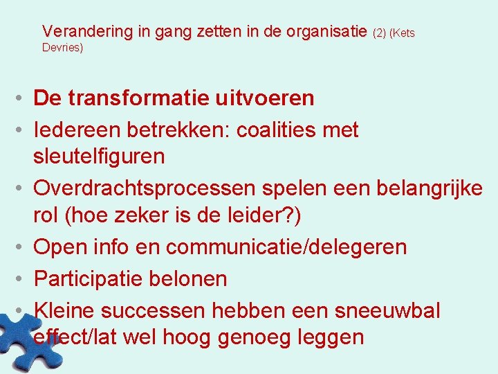 Verandering in gang zetten in de organisatie (2) (Kets Devries) • De transformatie uitvoeren