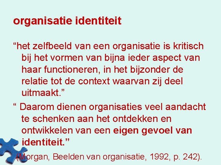 organisatie identiteit “het zelfbeeld van een organisatie is kritisch bij het vormen van bijna