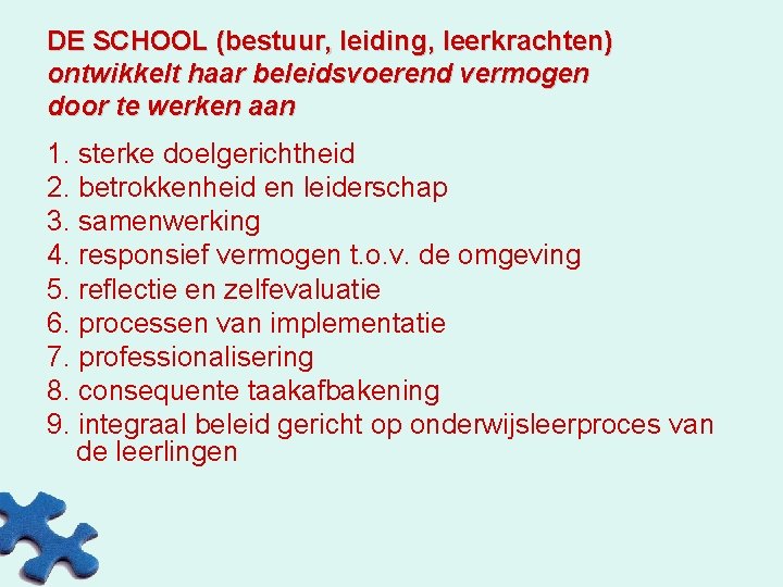 DE SCHOOL (bestuur, leiding, leerkrachten) ontwikkelt haar beleidsvoerend vermogen door te werken aan 1.