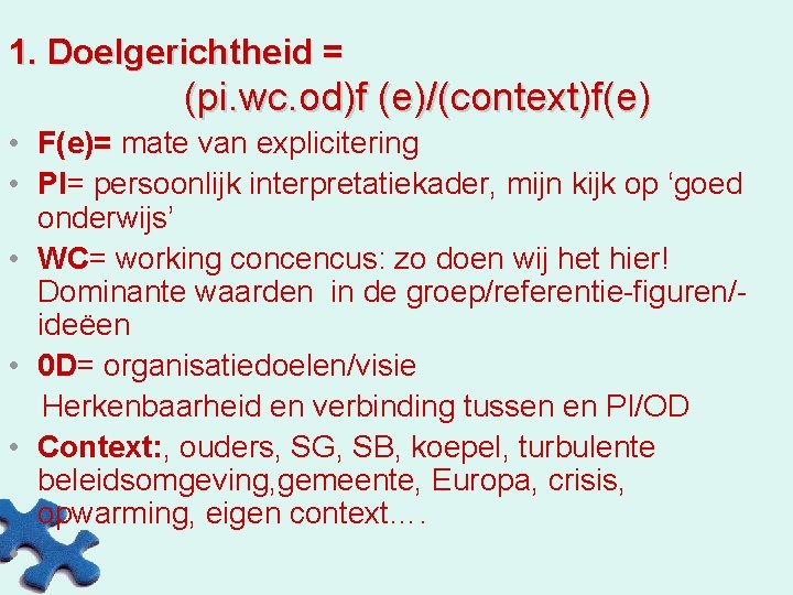 1. Doelgerichtheid = (pi. wc. od)f (e)/(context)f(e) • F(e)= mate van explicitering • PI=