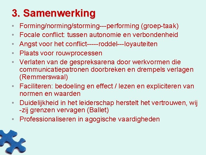 3. Samenwerking • • • Forming/norming/storming---performing (groep-taak) Focale conflict: tussen autonomie en verbondenheid Angst