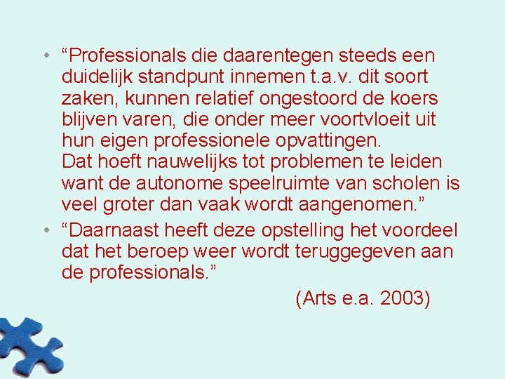  • “Professionals die daarentegen steeds een duidelijk standpunt innemen t. a. v. dit