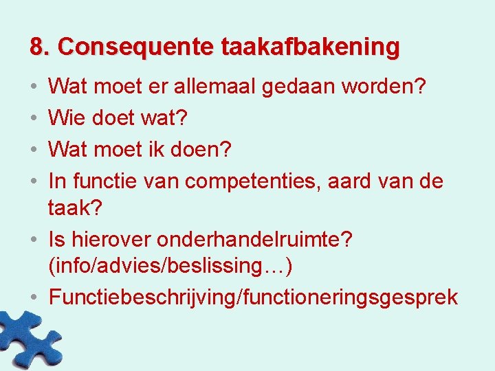 8. Consequente taakafbakening • • Wat moet er allemaal gedaan worden? Wie doet wat?