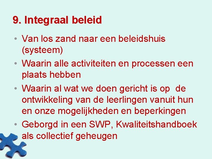 9. Integraal beleid • Van los zand naar een beleidshuis (systeem) • Waarin alle