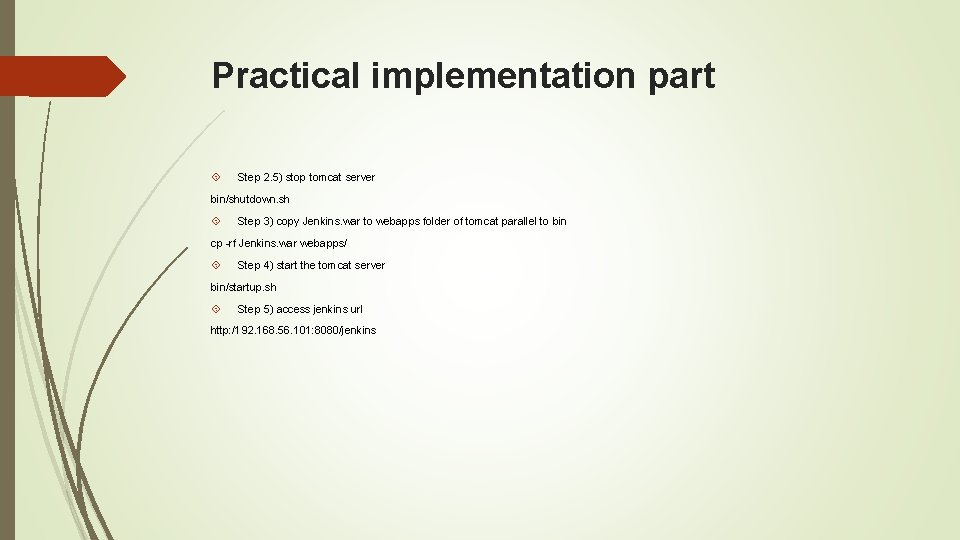 Practical implementation part Step 2. 5) stop tomcat server bin/shutdown. sh Step 3) copy