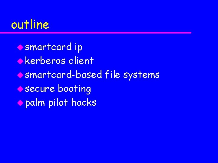 outline u smartcard ip u kerberos client u smartcard-based file systems u secure booting