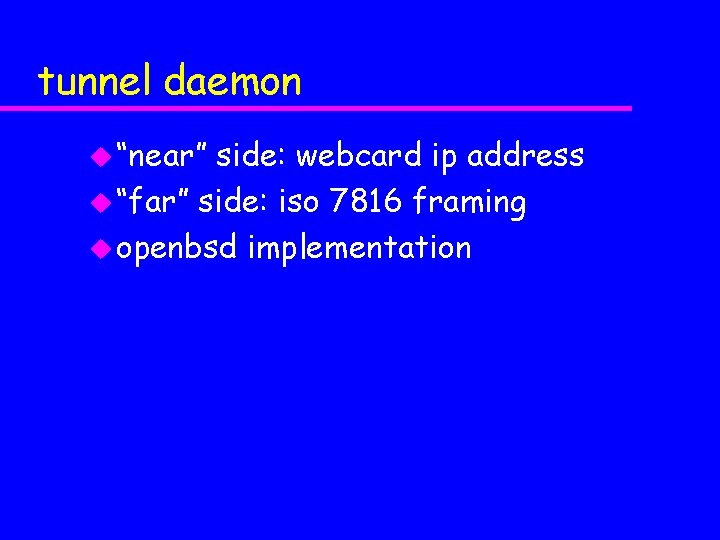 tunnel daemon u “near” side: webcard ip address u “far” side: iso 7816 framing