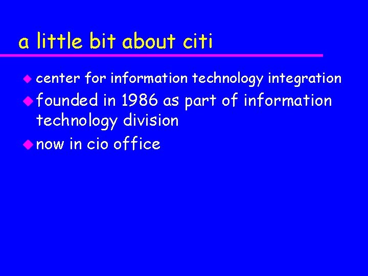 a little bit about citi u center for information technology integration u founded in