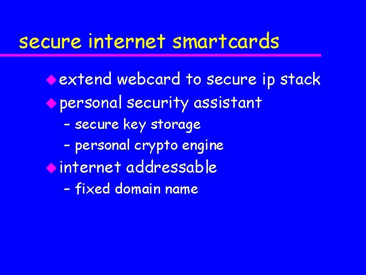 secure internet smartcards u extend webcard to secure ip stack u personal security assistant