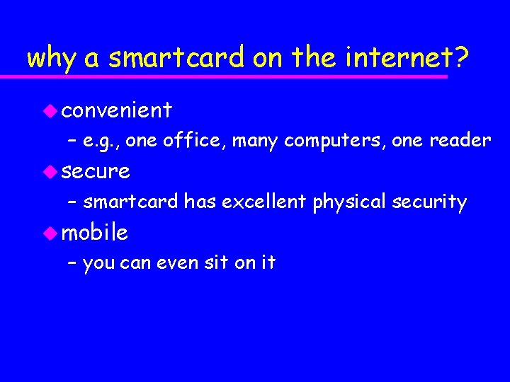 why a smartcard on the internet? u convenient – e. g. , one office,