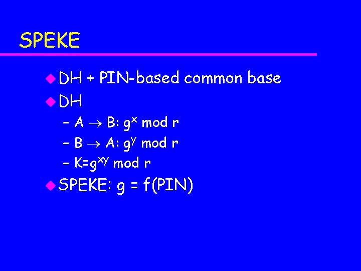 SPEKE u DH + PIN-based common base u DH – A B: gx mod