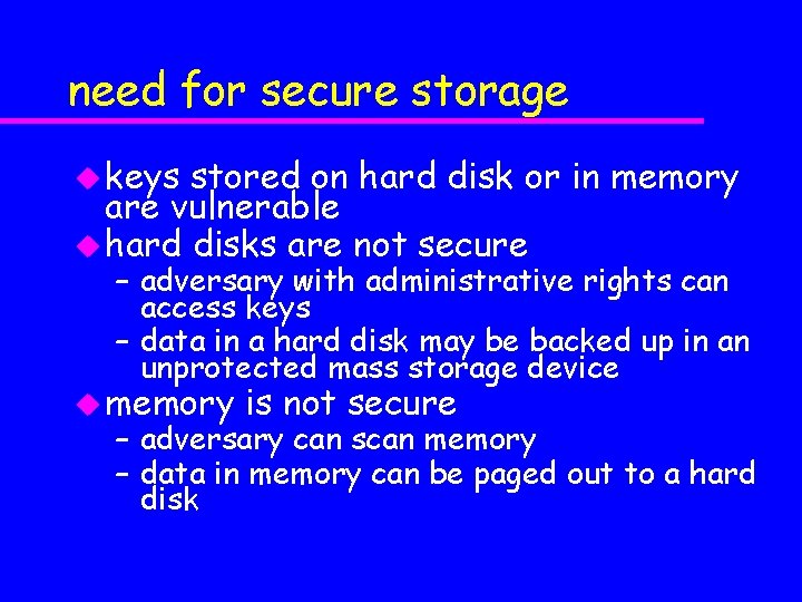 need for secure storage u keys stored on hard disk or in memory are
