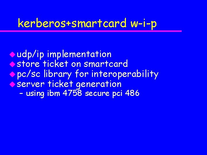 kerberos+smartcard w-i-p u udp/ip implementation u store ticket on smartcard u pc/sc library for