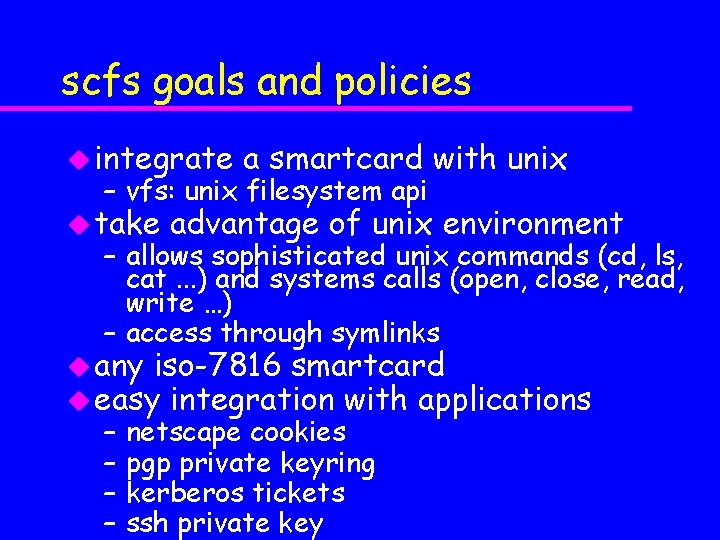 scfs goals and policies u integrate a smartcard with unix – vfs: unix filesystem