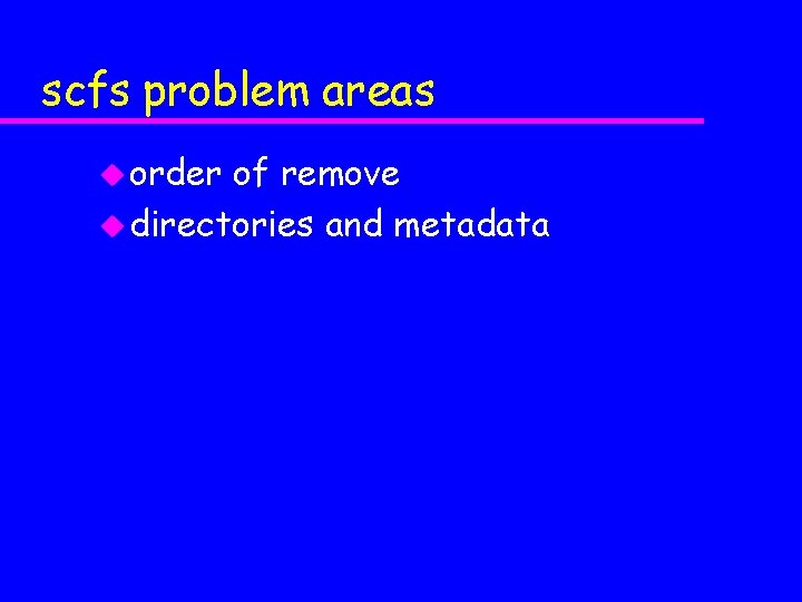 scfs problem areas u order of remove u directories and metadata 