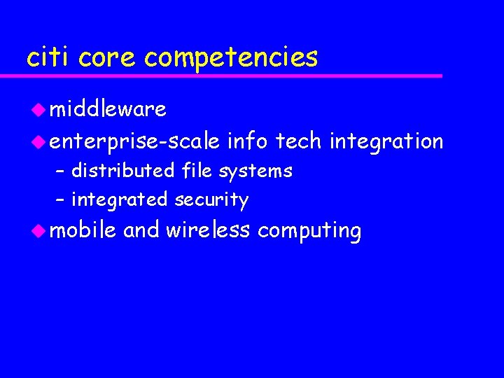 citi core competencies u middleware u enterprise-scale info tech integration – distributed file systems