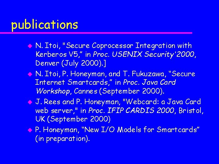 publications u u N. Itoi, "Secure Coprocessor Integration with Kerberos V 5, ” in