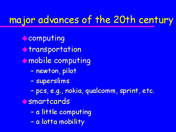major advances of the 20 th century u computing u transportation u mobile computing