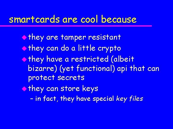 smartcards are cool because u they are tamper resistant u they can do a