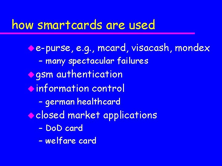 how smartcards are used u e-purse, e. g. , mcard, visacash, mondex – many