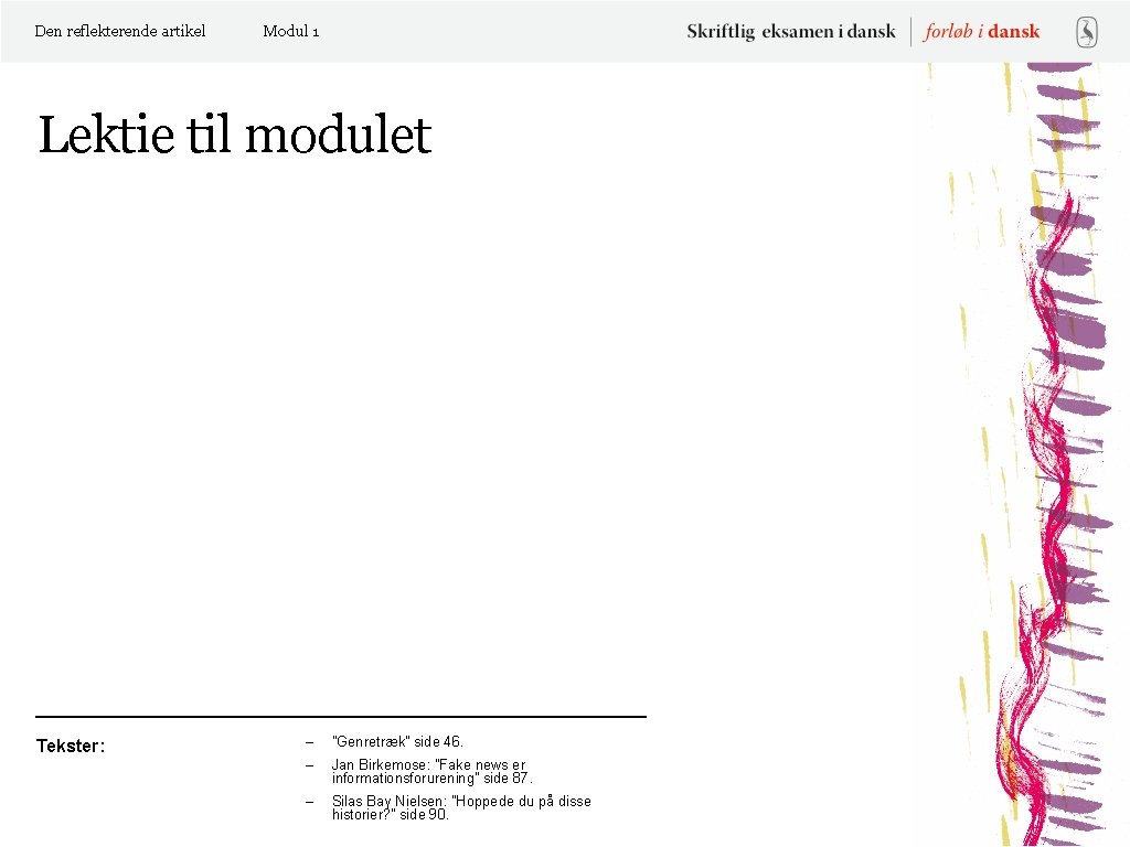 Den reflekterende artikel Modul 1 Lektie til modulet Tekster: – ”Genretræk” side 46. –