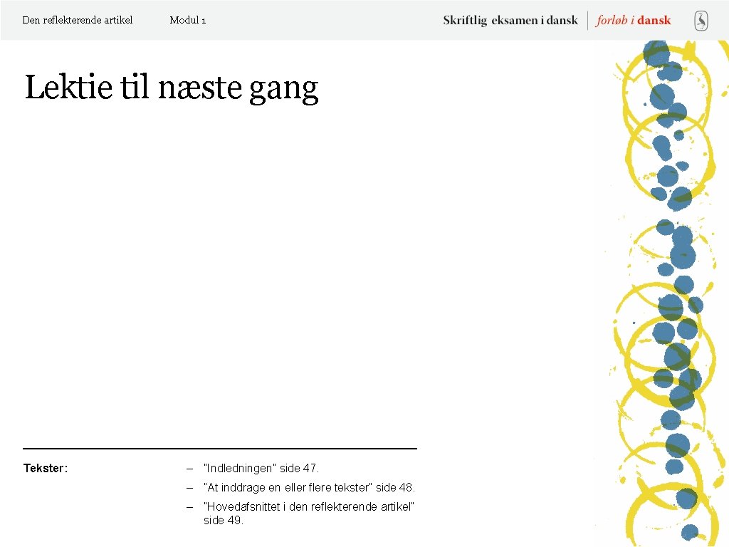 Den reflekterende artikel Modul 1 Lektie til næste gang Tekster: – ”Indledningen” side 47.