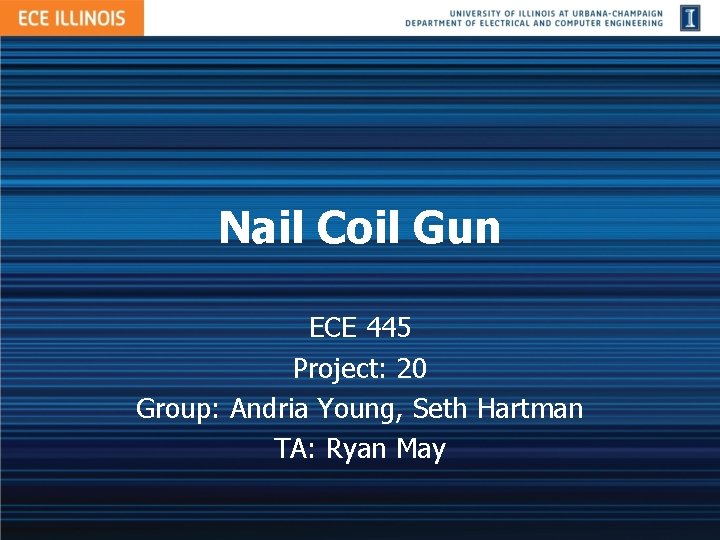 Nail Coil Gun ECE 445 Project: 20 Group: Andria Young, Seth Hartman TA: Ryan