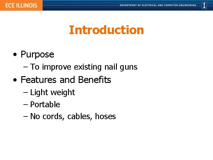 Introduction • Purpose – To improve existing nail guns • Features and Benefits –