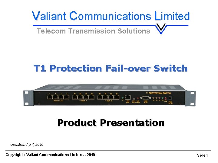 Valiant Communications Limited Telecom Transmission Solutions T 1 Protection Fail-over Switch Product Presentation Updated: