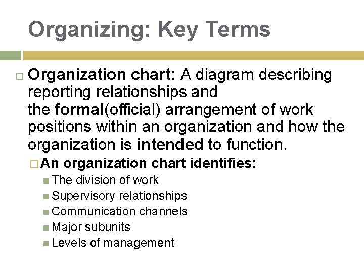Organizing: Key Terms Organization chart: A diagram describing reporting relationships and the formal(official) arrangement Organizing: Key Terms Organization chart: A diagram describing reporting relationships and the formal(official) arrangement