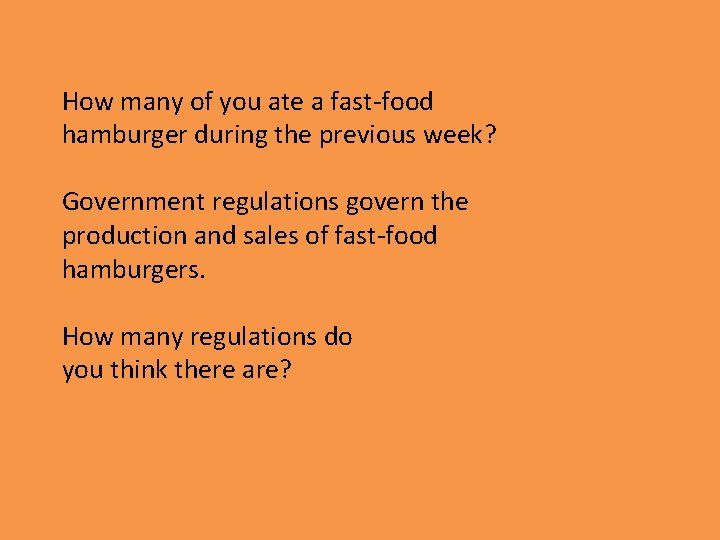 How many of you ate a fast-food hamburger during the previous week? Government regulations