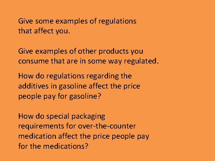 Give some examples of regulations that affect you. Give examples of other products you