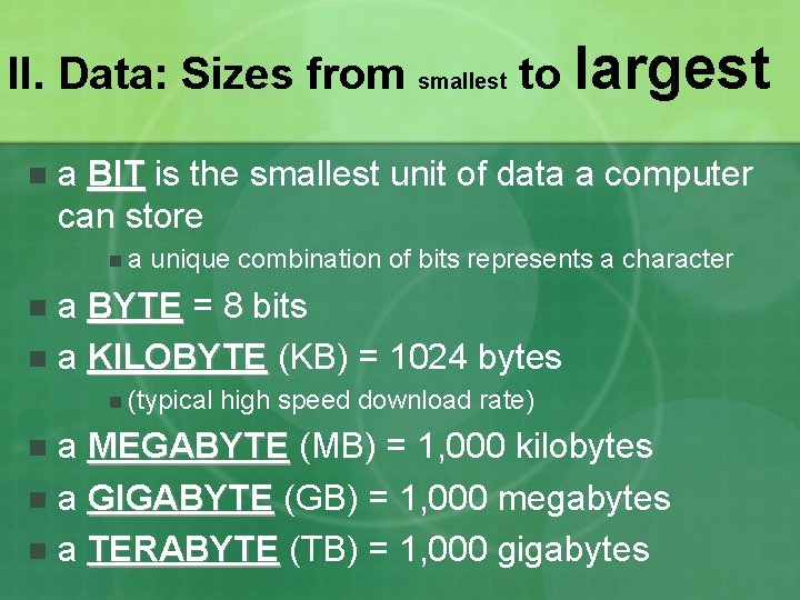 II. Data: Sizes from smallest to largest n a BIT is the smallest unit