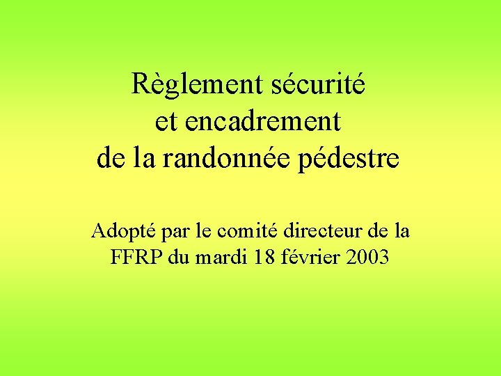 Règlement sécurité et encadrement de la randonnée pédestre Adopté par le comité directeur de