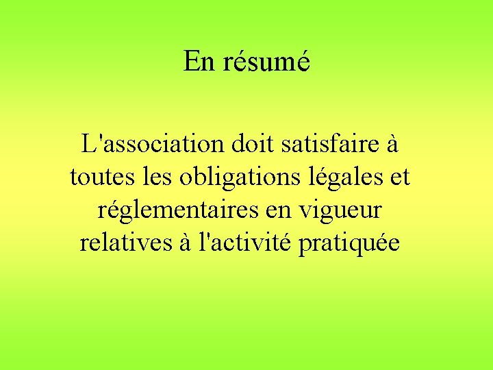 En résumé L'association doit satisfaire à toutes les obligations légales et réglementaires en vigueur