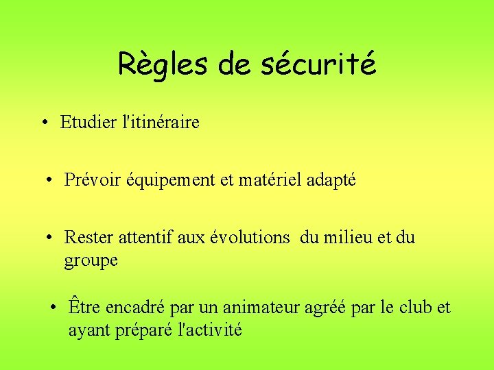 Règles de sécurité • Etudier l'itinéraire • Prévoir équipement et matériel adapté • Rester