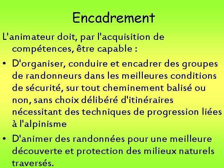 Encadrement L'animateur doit, par l'acquisition de compétences, être capable : • D'organiser, conduire et