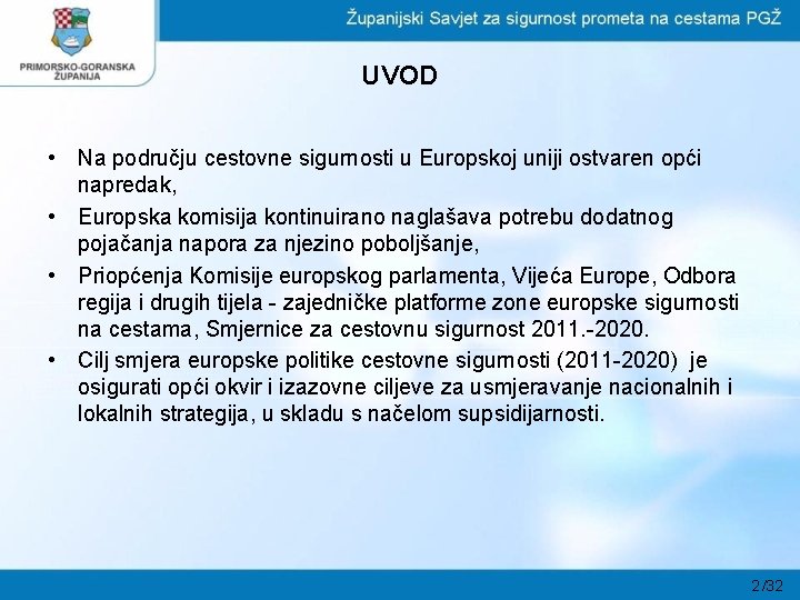 UVOD • Na području cestovne sigurnosti u Europskoj uniji ostvaren opći napredak, • Europska