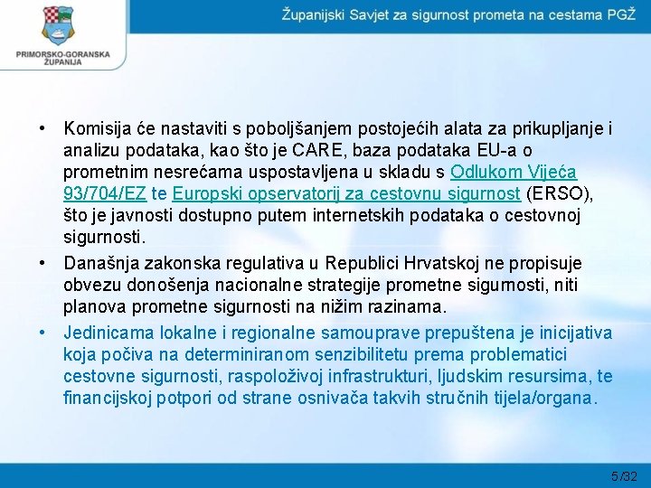  • Komisija će nastaviti s poboljšanjem postojećih alata za prikupljanje i analizu podataka,