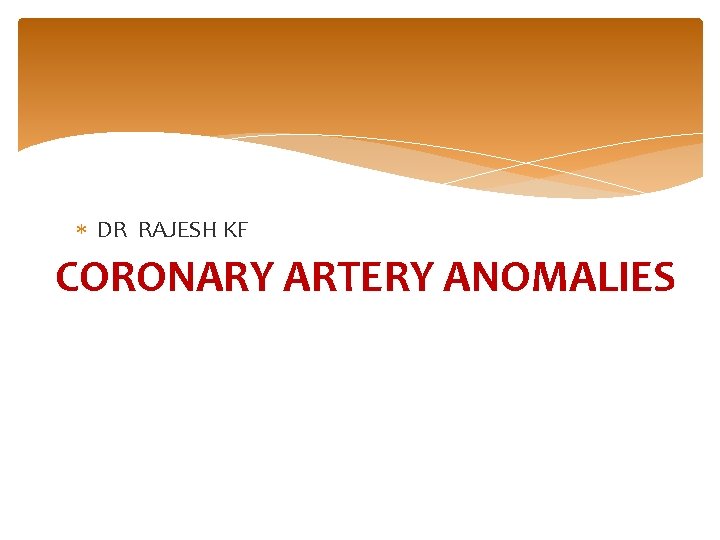  DR RAJESH KF CORONARY ARTERY ANOMALIES 