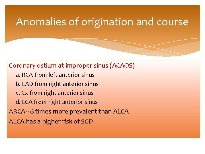 Anomalies of origination and course Coronary ostium at improper sinus (ACAOS) a. RCA from