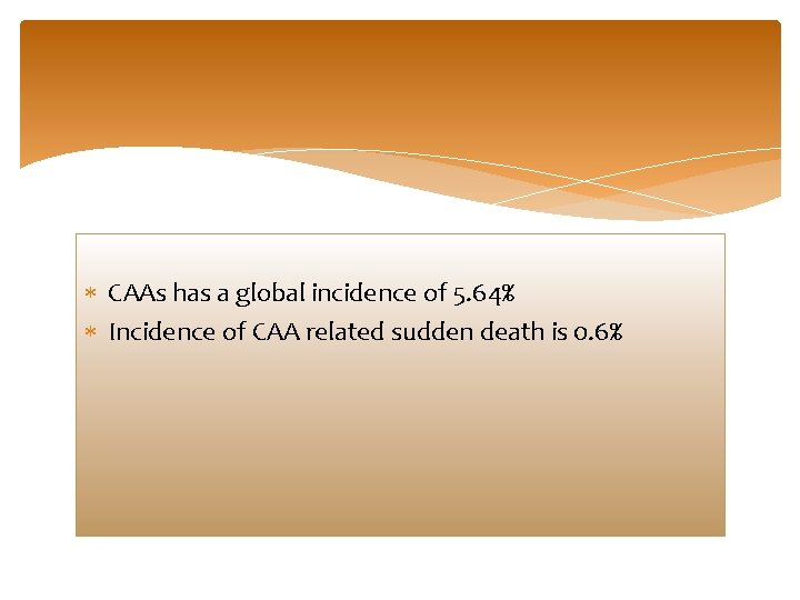  CAAs has a global incidence of 5. 64% Incidence of CAA related sudden