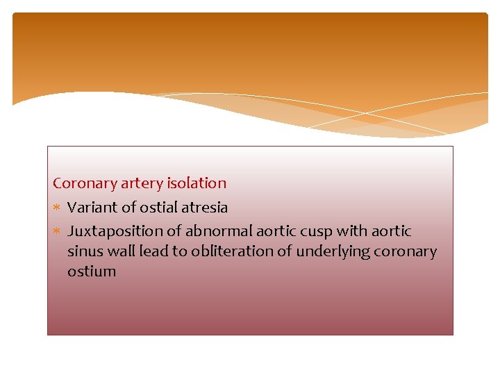 Coronary artery isolation Variant of ostial atresia Juxtaposition of abnormal aortic cusp with aortic