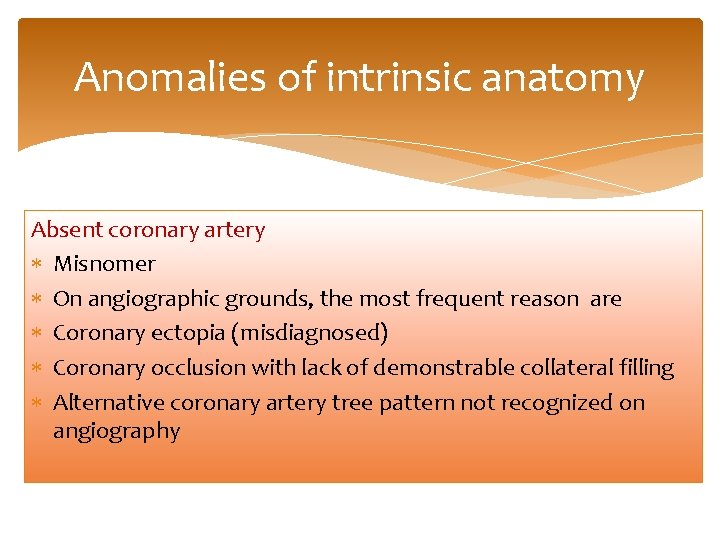 Anomalies of intrinsic anatomy Absent coronary artery Misnomer On angiographic grounds, the most frequent