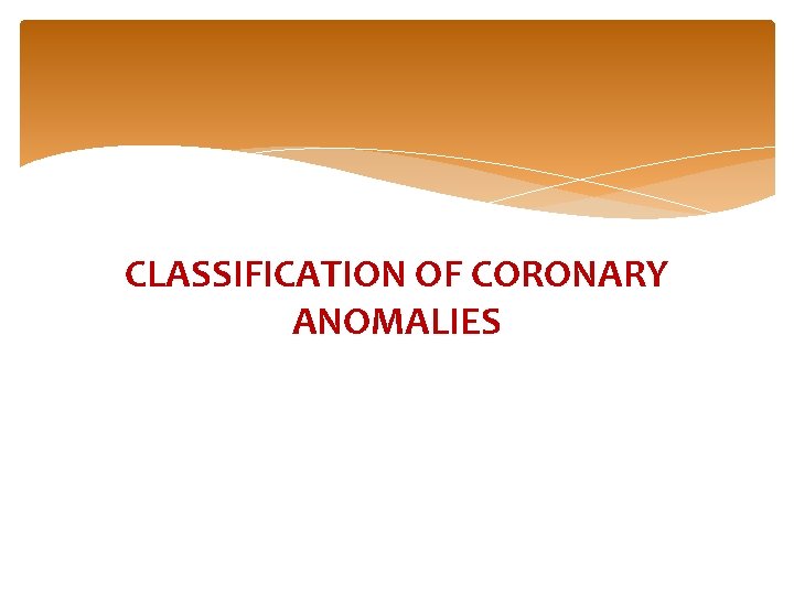 CLASSIFICATION OF CORONARY ANOMALIES 