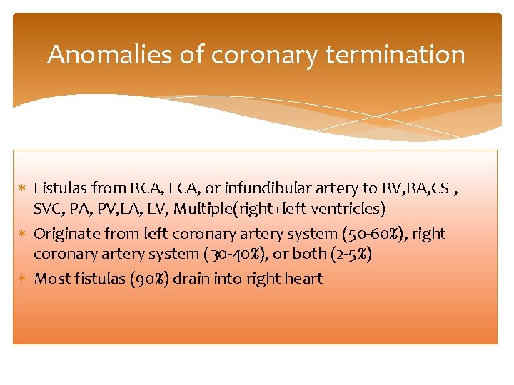 Anomalies of coronary termination Fistulas from RCA, LCA, or infundibular artery to RV, RA,