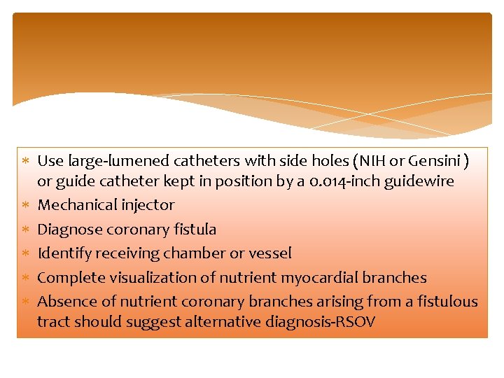  Use large-lumened catheters with side holes (NIH or Gensini ) or guide catheter